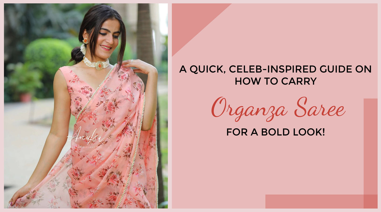 A quick, celeb-inspired guide on How to carry Organza Saree for a bold look! Anuki.in